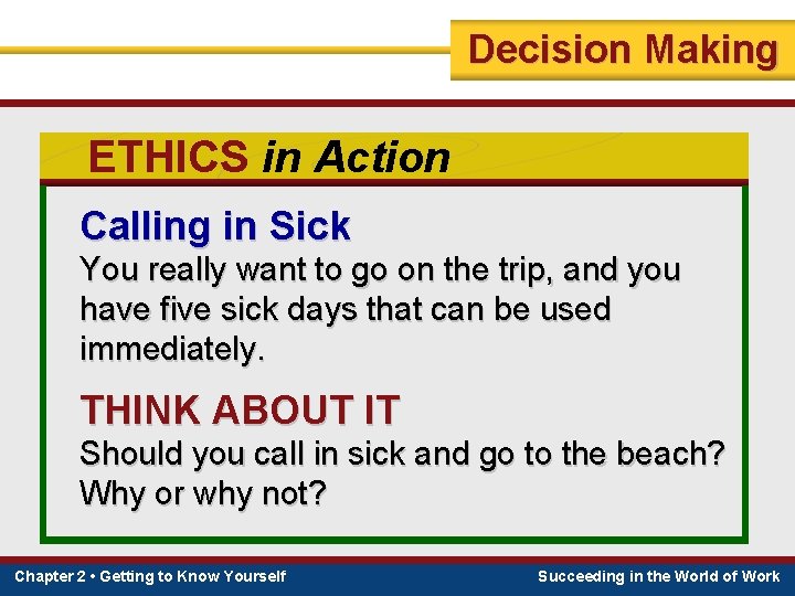 Decision Making ETHICS in Action Calling in Sick You really want to go on