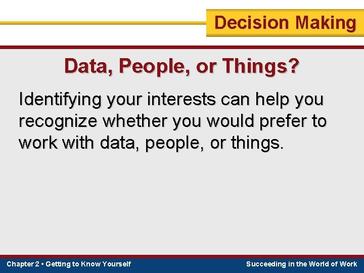 Decision Making Data, People, or Things? Identifying your interests can help you recognize whether