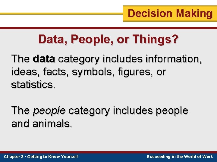 Decision Making Data, People, or Things? The data category includes information, ideas, facts, symbols,