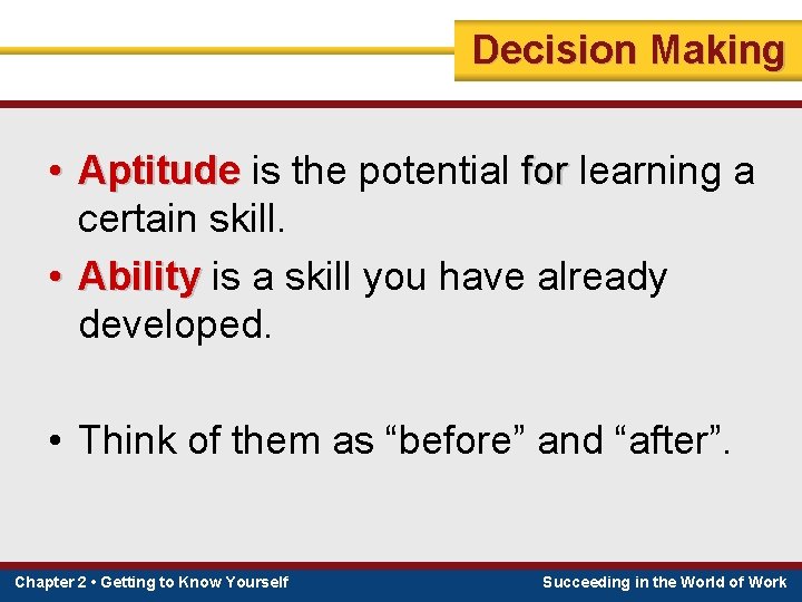 Decision Making • Aptitude is the potential for learning a certain skill. • Ability