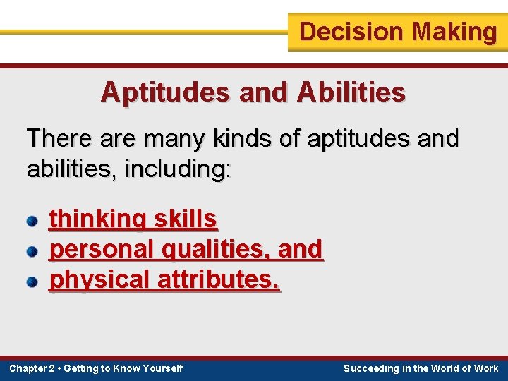 Decision Making Aptitudes and Abilities There are many kinds of aptitudes and abilities, including: