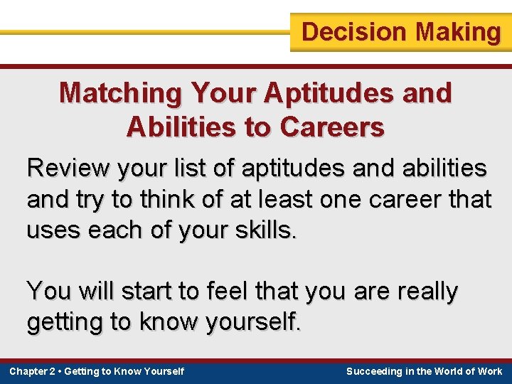 Decision Making Matching Your Aptitudes and Abilities to Careers Review your list of aptitudes