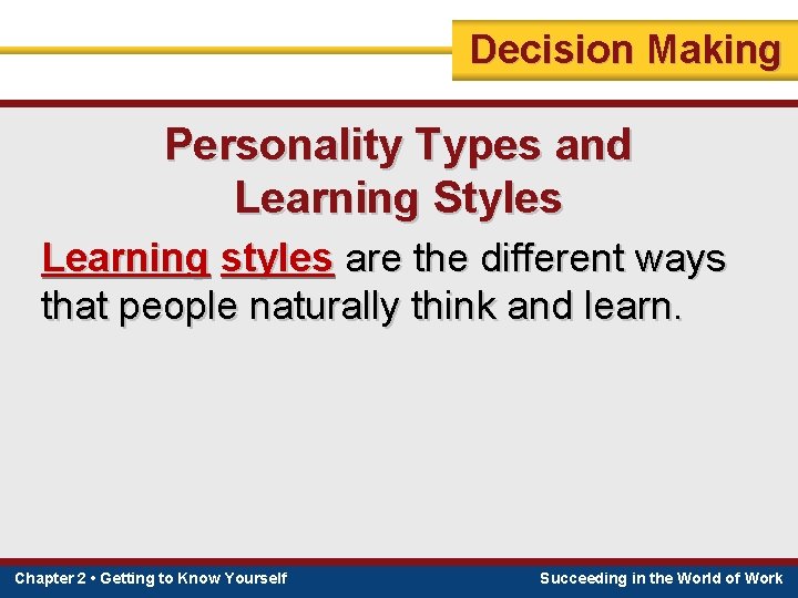 Decision Making Personality Types and Learning Styles Learning styles are the different ways that