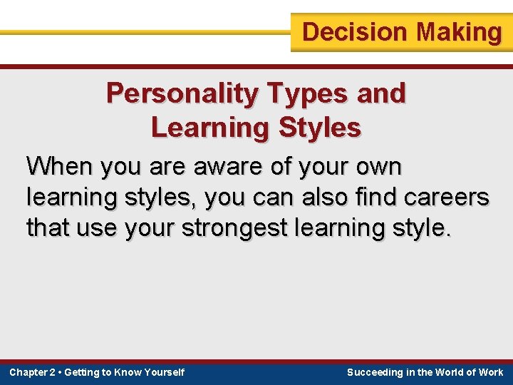 Decision Making Personality Types and Learning Styles When you are aware of your own