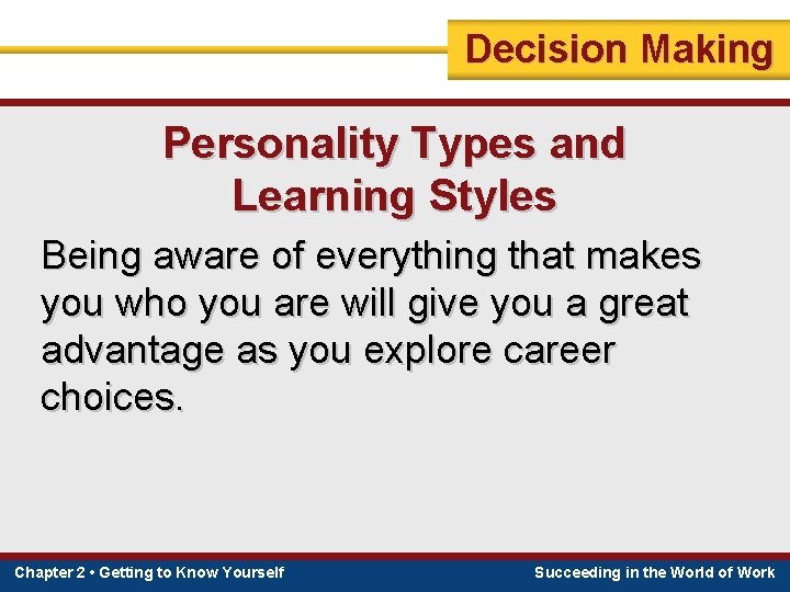 Decision Making Personality Types and Learning Styles Being aware of everything that makes you