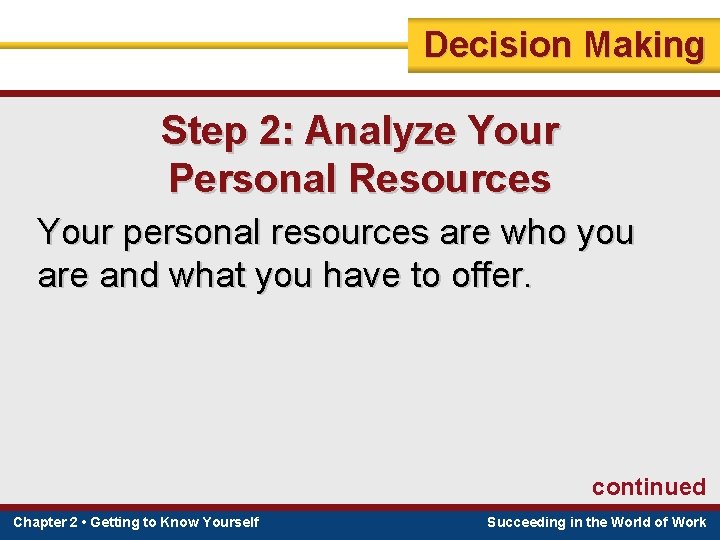 Decision Making Step 2: Analyze Your Personal Resources Your personal resources are who you