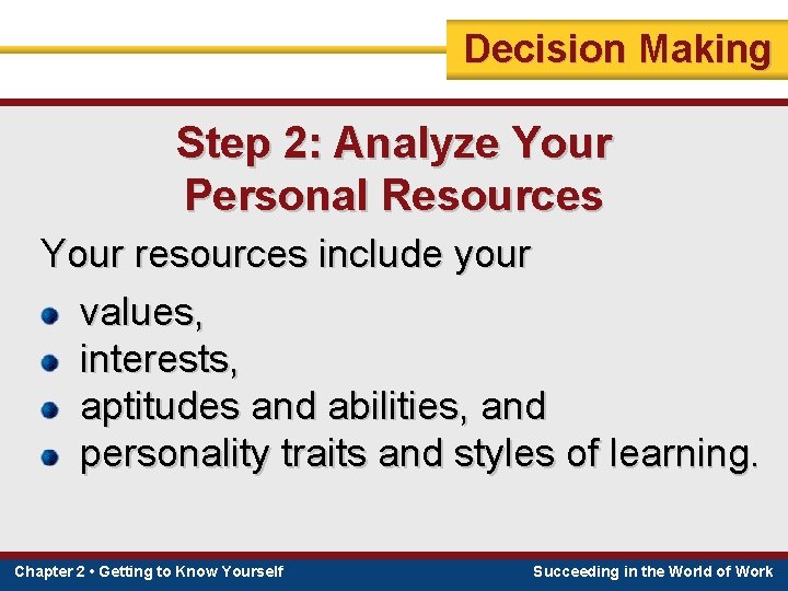 Decision Making Step 2: Analyze Your Personal Resources Your resources include your values, interests,