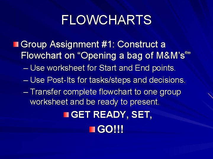FLOWCHARTS Group Assignment #1: Construct a Flowchart on “Opening a bag of M&M’s ”