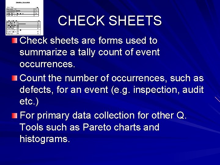 CHECK SHEETS Check sheets are forms used to summarize a tally count of event