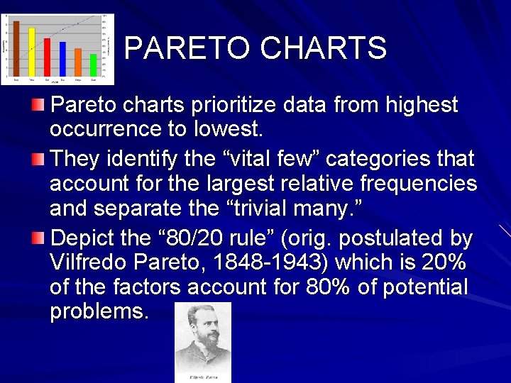 PARETO CHARTS Pareto charts prioritize data from highest occurrence to lowest. They identify the