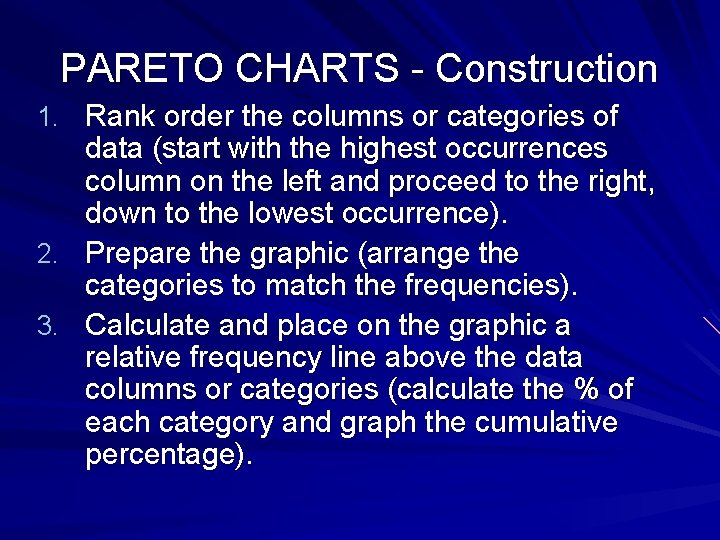 PARETO CHARTS - Construction 1. Rank order the columns or categories of data (start