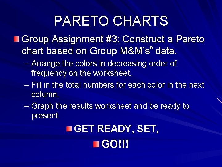 PARETO CHARTS Group Assignment #3: Construct a Pareto chart based on Group M&M’s data.