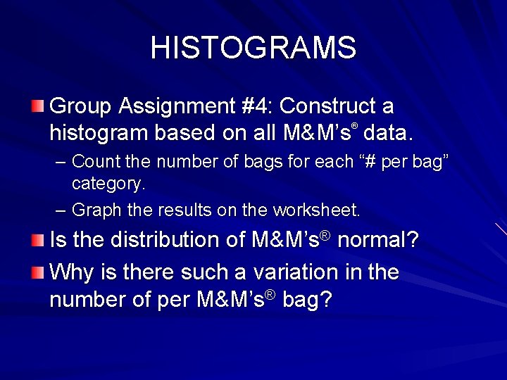 HISTOGRAMS Group Assignment #4: Construct a histogram based on all M&M’s data. ® –