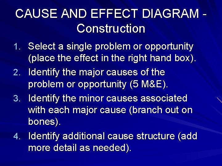 CAUSE AND EFFECT DIAGRAM Construction 1. Select a single problem or opportunity (place the