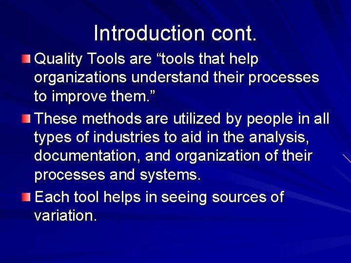 Introduction cont. Quality Tools are “tools that help organizations understand their processes to improve