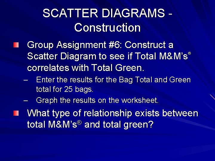 SCATTER DIAGRAMS Construction Group Assignment #6: Construct a Scatter Diagram to see if Total