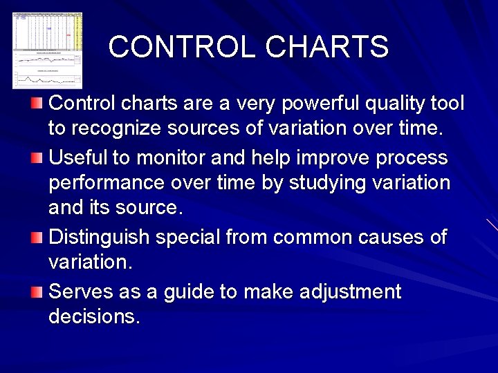 CONTROL CHARTS Control charts are a very powerful quality tool to recognize sources of