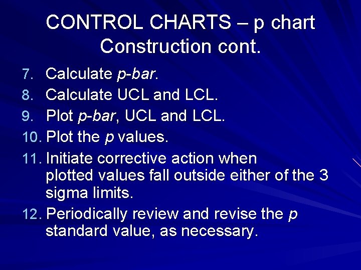 CONTROL CHARTS – p chart Construction cont. 7. Calculate p-bar. 8. Calculate UCL and