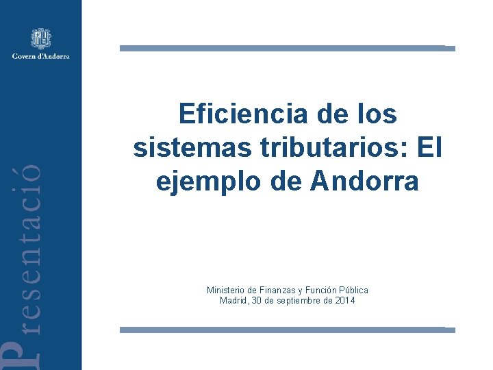 Eficiencia de los sistemas tributarios: El ejemplo de Andorra Ministerio de Finanzas y Función