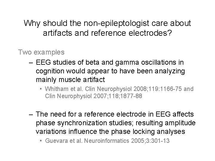 Why should the non-epileptologist care about artifacts and reference electrodes? Two examples – EEG Why should the non-epileptologist care about artifacts and reference electrodes? Two examples – EEG