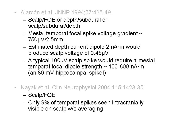 • Alarcón et al. JNNP 1994; 57: 435 -49. – Scalp/FOE or depth/subdural • Alarcón et al. JNNP 1994; 57: 435 -49. – Scalp/FOE or depth/subdural