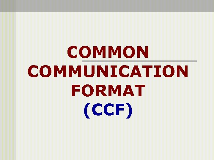 COMMON COMMUNICATION FORMAT (CCF) 