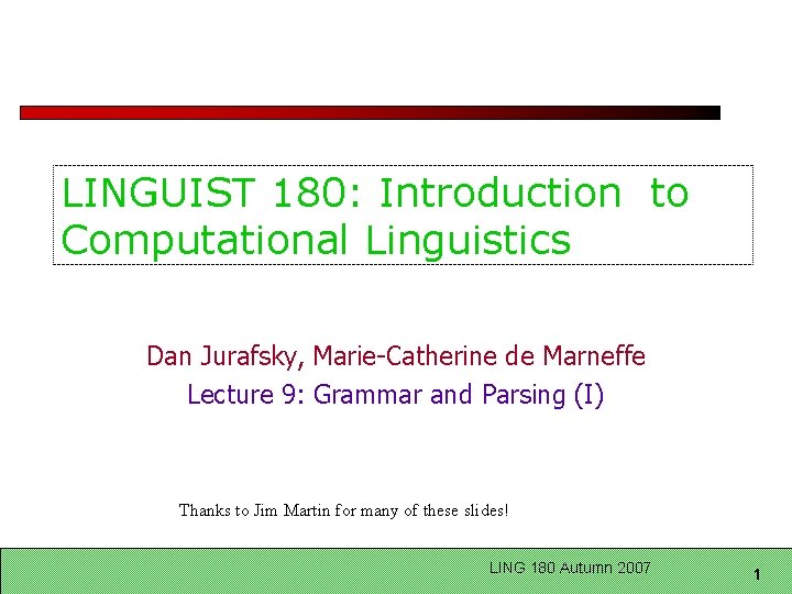 LINGUIST 180: Introduction to Computational Linguistics Dan Jurafsky, Marie-Catherine de Marneffe Lecture 9: Grammar