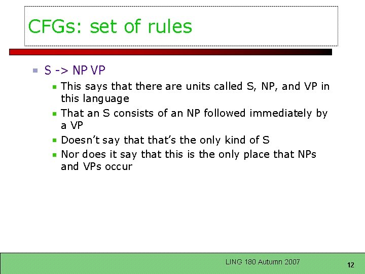 CFGs: set of rules S -> NP VP This says that there are units