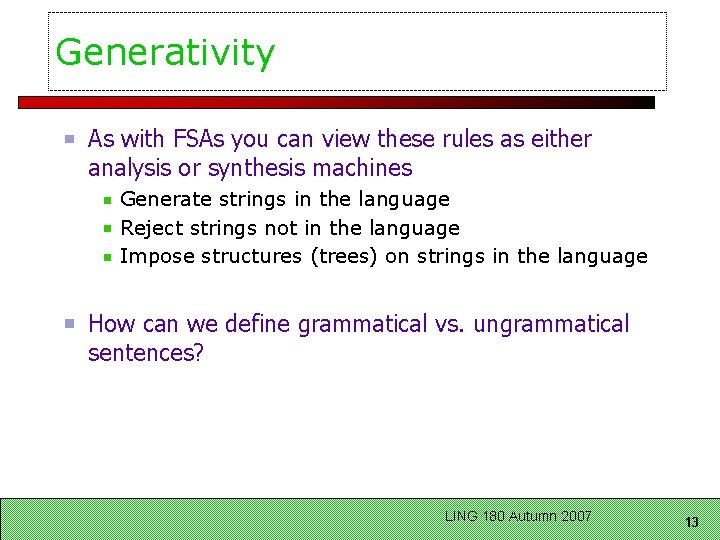 Generativity As with FSAs you can view these rules as either analysis or synthesis