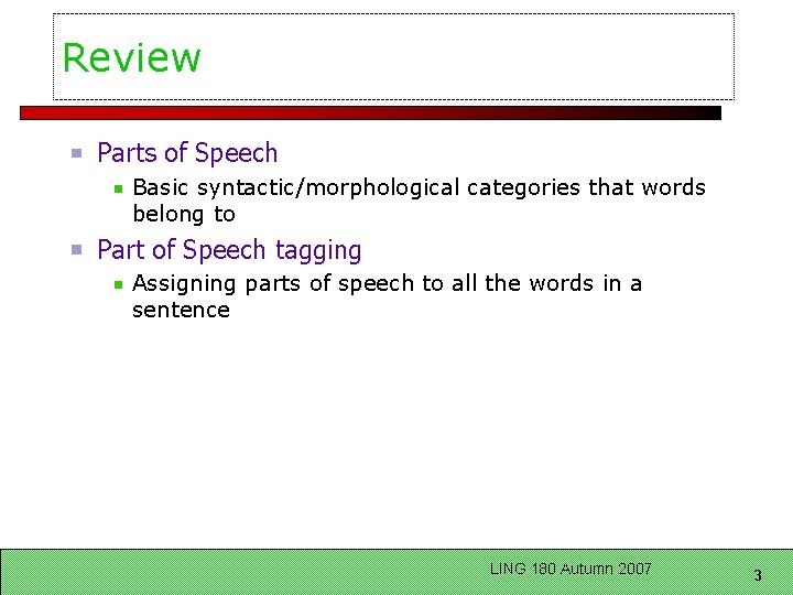 Review Parts of Speech Basic syntactic/morphological categories that words belong to Part of Speech
