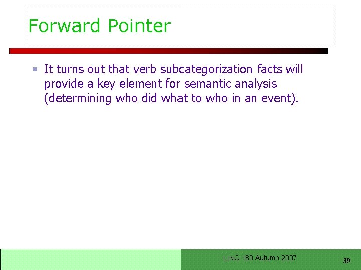 Forward Pointer It turns out that verb subcategorization facts will provide a key element