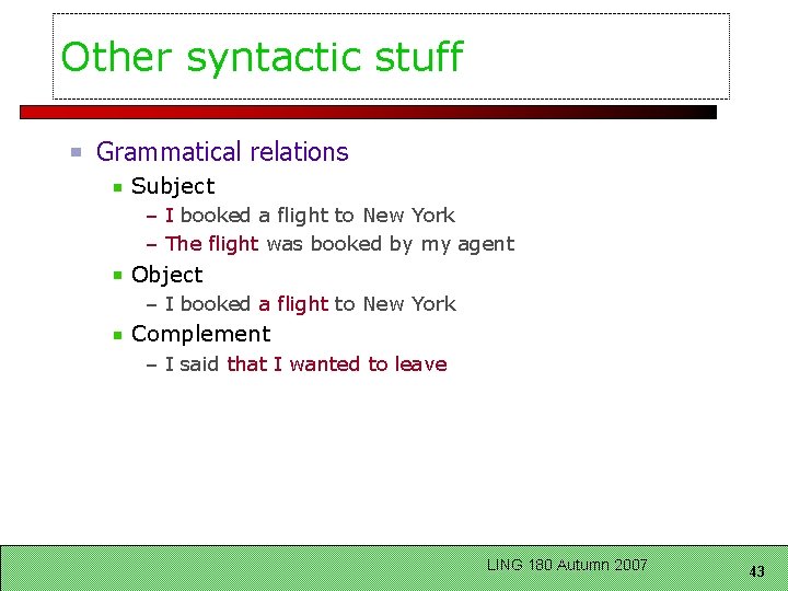 Other syntactic stuff Grammatical relations Subject – I booked a flight to New York