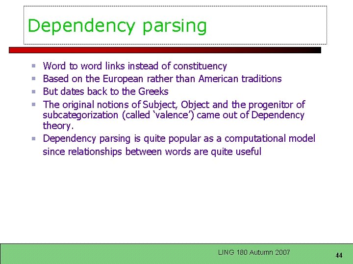 Dependency parsing Word to word links instead of constituency Based on the European rather