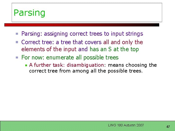 Parsing: assigning correct trees to input strings Correct tree: a tree that covers all