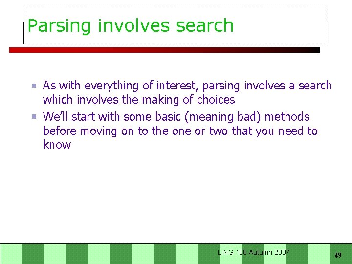 Parsing involves search As with everything of interest, parsing involves a search which involves