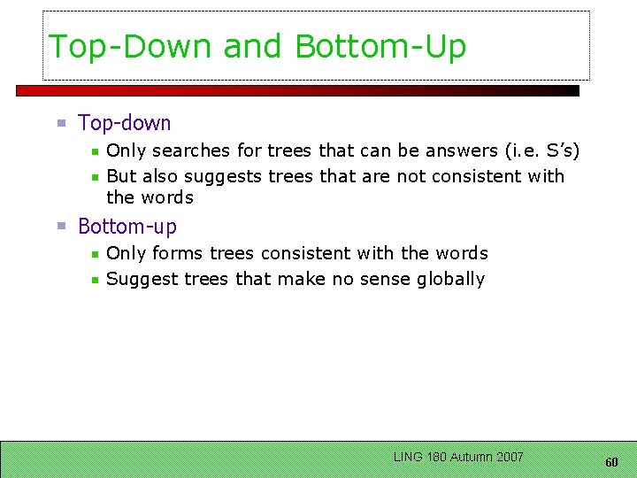 Top-Down and Bottom-Up Top-down Only searches for trees that can be answers (i. e.