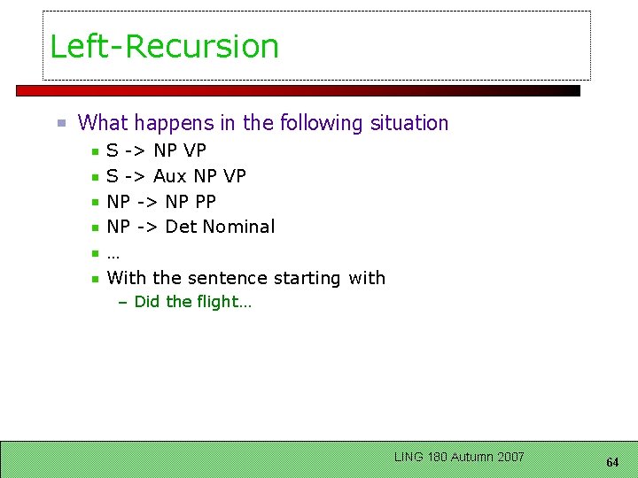 Left-Recursion What happens in the following situation S -> NP VP S -> Aux