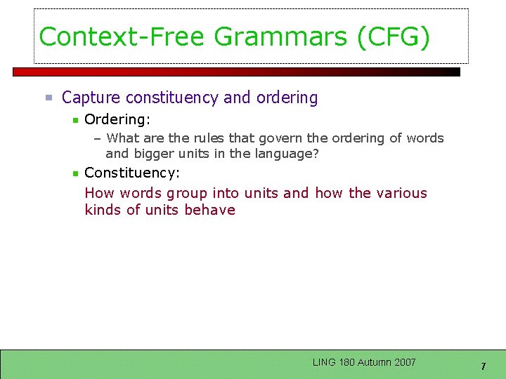 Context-Free Grammars (CFG) Capture constituency and ordering Ordering: – What are the rules that