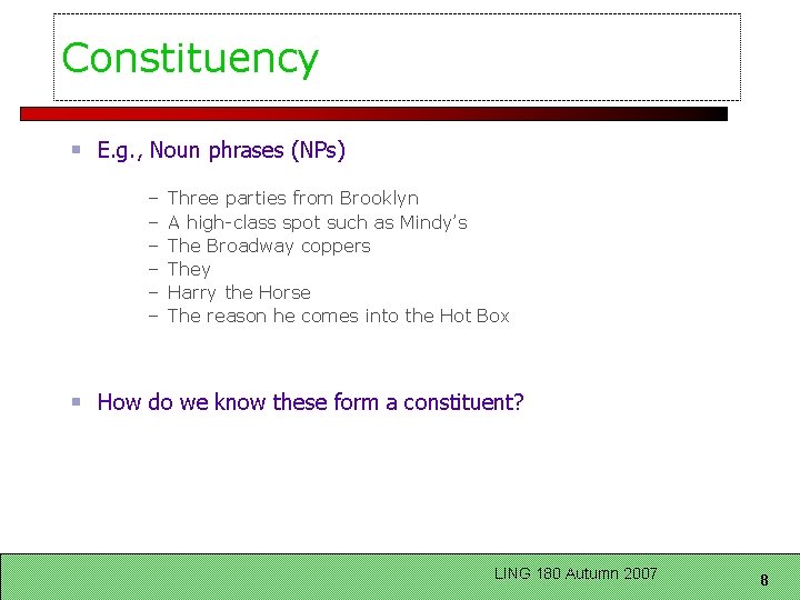 Constituency E. g. , Noun phrases (NPs) – – – Three parties from Brooklyn