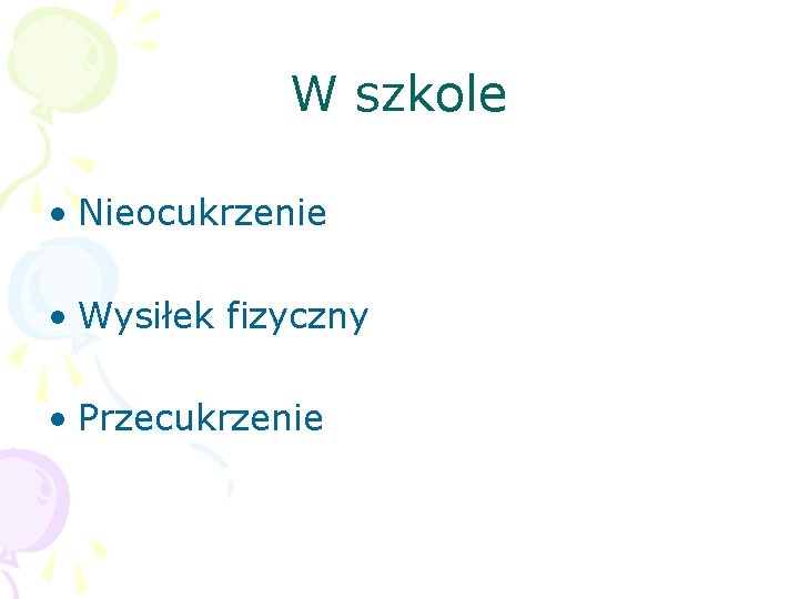 W szkole • Nieocukrzenie • Wysiłek fizyczny • Przecukrzenie 