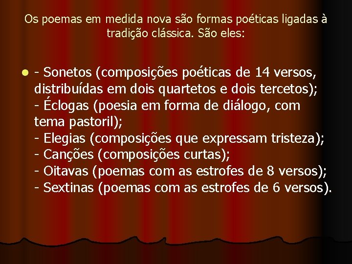 Os poemas em medida nova são formas poéticas ligadas à tradição clássica. São eles: