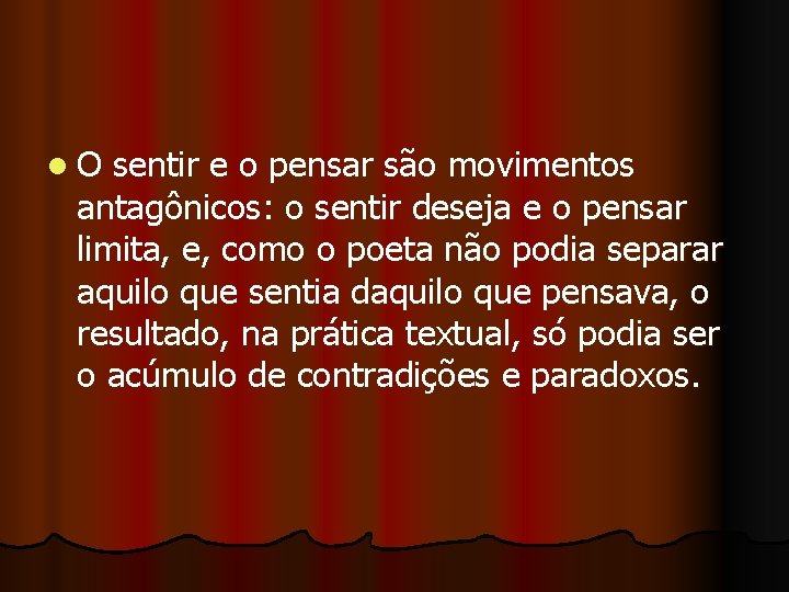 l O sentir e o pensar são movimentos antagônicos: o sentir deseja e o