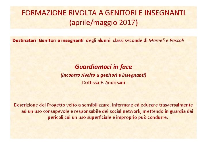 FORMAZIONE RIVOLTA A GENITORI E INSEGNANTI (aprile/maggio 2017) Destinatari : Genitori e insegnanti degli