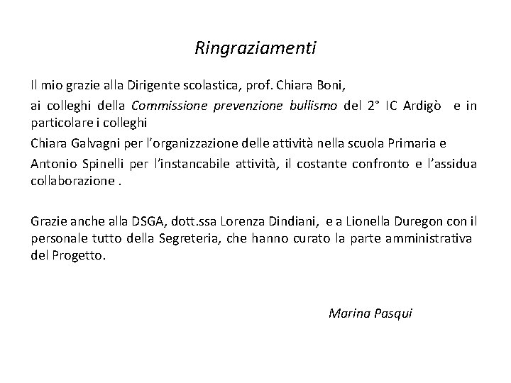 Ringraziamenti Il mio grazie alla Dirigente scolastica, prof. Chiara Boni, ai colleghi della Commissione