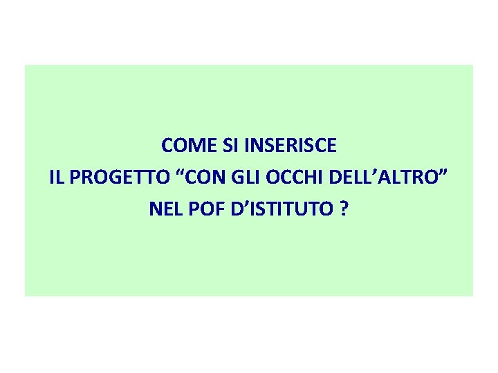 COME SI INSERISCE IL PROGETTO “CON GLI OCCHI DELL’ALTRO” NEL POF D’ISTITUTO ? 