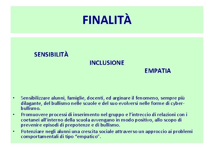 FINALITÀ SENSIBILITÀ • • • INCLUSIONE EMPATIA Sensibilizzare alunni, famiglie, docenti, ed arginare il