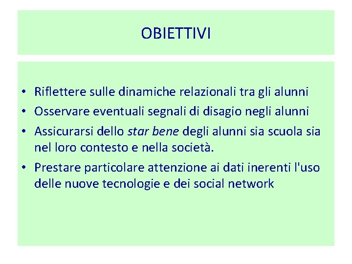 OBIETTIVI • Riflettere sulle dinamiche relazionali tra gli alunni • Osservare eventuali segnali di