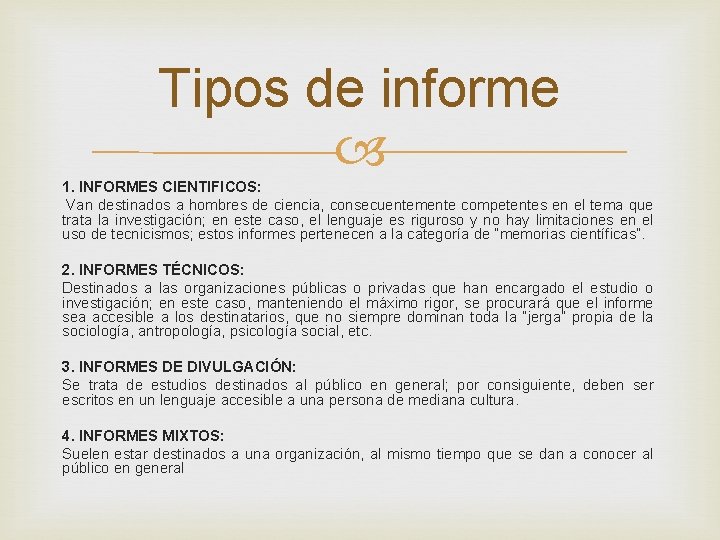 Tipos de informe 1. INFORMES CIENTIFICOS: Van destinados a hombres de ciencia, consecuentemente competentes