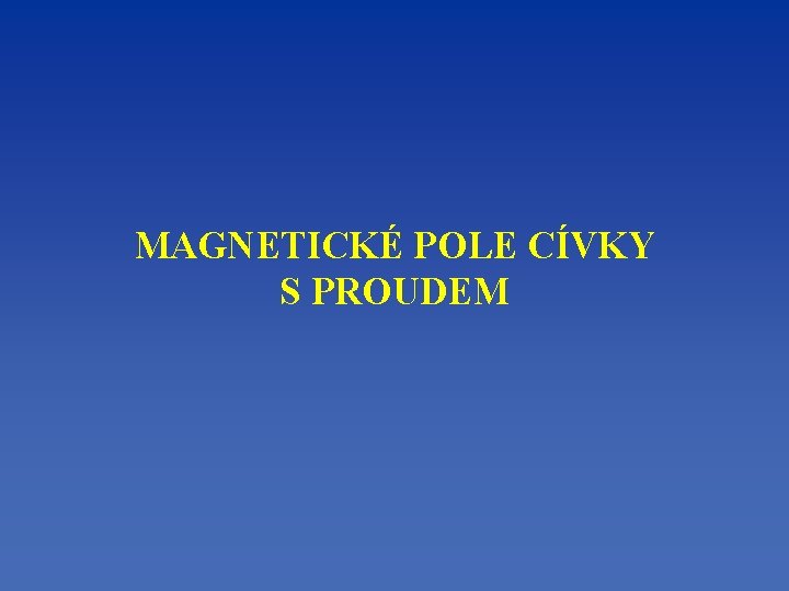 MAGNETICKÉ POLE CÍVKY S PROUDEM 