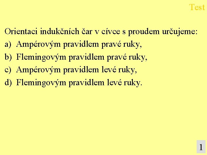 Test Orientaci indukčních čar v cívce s proudem určujeme: a) Ampérovým pravidlem pravé ruky,